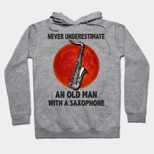 Never underestimate an old man with a saxophone funny gift Hoodie